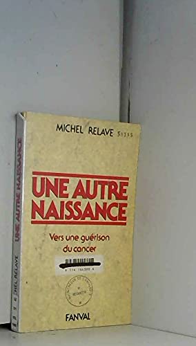 Une Autre naissance : Vers une guérison du cancer 9782869285125