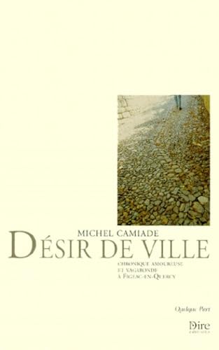 Désir de ville. Chronique amoureuse et vagabonde à Figeac-en-Quercy 9782913237131