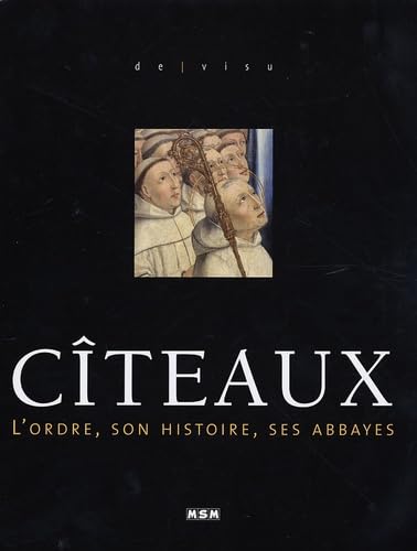 Cîteaux: L'ordre, son histoire, ses abbayes 9782350800325