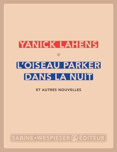 L'oiseau parker dans la nuit: Et autres nouvelles 9782848053219