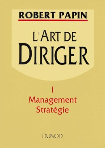 L'art de diriger, volume 1 : management stratégie 9782100027453