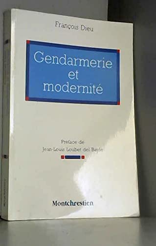 Gendarmerie et modernité: Étude de la spécificité gendarmique aujourd'hui 9782707605771