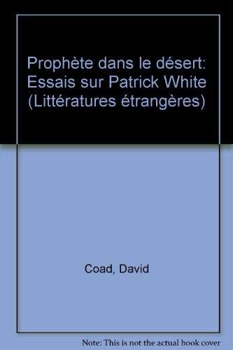 Prophète dans le désert: Essais sur Patrick White 9782859395339