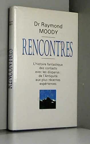 Rencontres. L'histoire Fantastique Des Contacts Avec Les Disparus: De L'antiquité Aux Plus Récentes Expériences 9782724281842