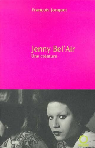 Jenny Bel'Air: Une créature, biographie 9782720214257