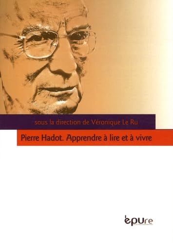 Pierre Hadot. Apprendre a Lire et a Vivre 9782915271898