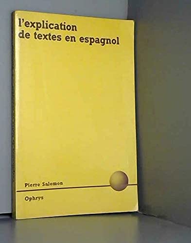 L'explication de textes en espagnol : classes préparatoires litteraires, deug, licence, capes, agreg 9782708006058