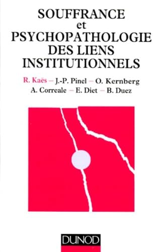 Souffrance et psychopathologie des liens institutionnels: Eléments de la pratique psychanalytique en institution 9782100036349
