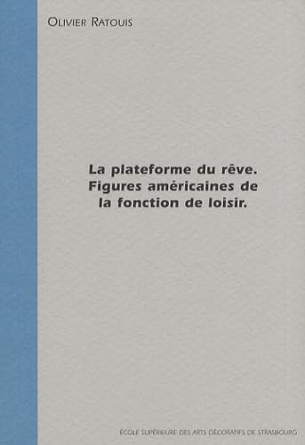 La plateforme du rêve: Figures américaines de la fonction de loisir 9782911230653