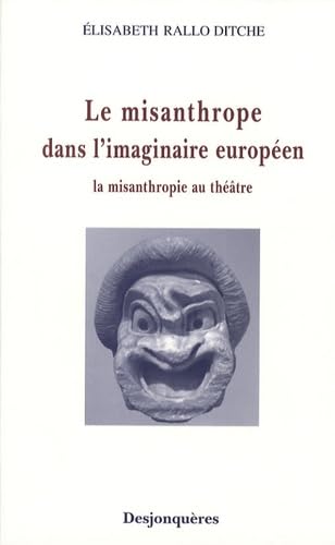 Le misanthrope dans l'imaginaire européen: La misanthropie au théâtre 9782843210990