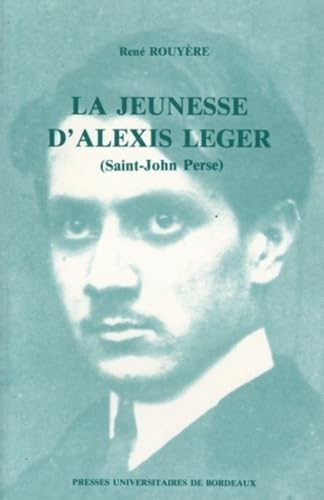 La Jeunesse D'Alexis Leger (Saint-John Perse). Pau-Bordeaux, 1899-1912 9782867810862