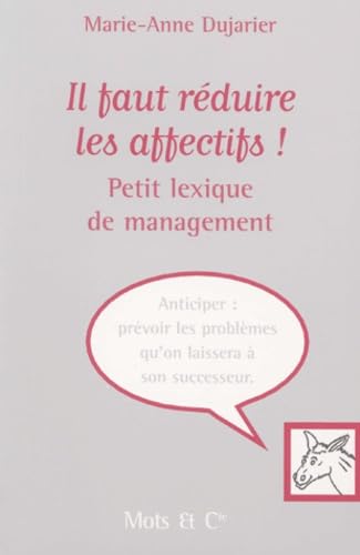 Il faut réduire les affectifs ! Petit lexique de management 9782913588257