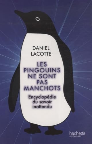 Les pingouins ne sont pas manchots: Encyclopédie du savoir inattendu 9782012376410