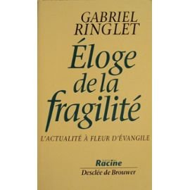 Eloge de la fragilité: L'actualité à fleur d'évangile, 2ème édition revue et augmentée, 3ème tirage 9782873860639