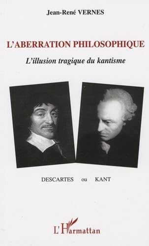 L'aberration philosophique : Descartes ou Kant ? 9782296045903
