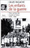 Les Enfants De La Guerre. Vivre, Survivre, Lire Et Jouer En France, 1939-1949 9782262011536