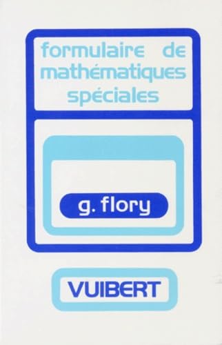 Formulaire de mathématiques spéciales: Algèbre, Analyse, Géométrie, Cinématique 9782711721917