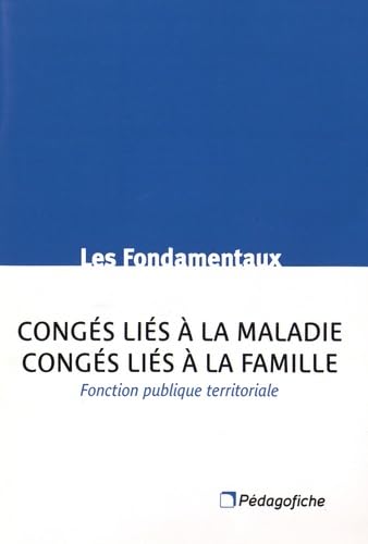 Congés liés à la maladie, congés liés à la famille: Fonction publique territoriale 9782914625746