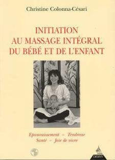 Initiation au massage intégral du bébé et de l'enfant: Épanouissement, tendresse, santé, joie de vivre 9782850766121