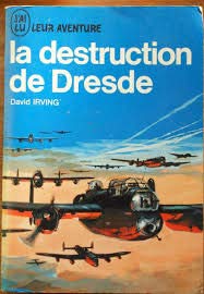 David Irving. La Destruction de Dresde : 13 février 1945. eThe Destruction of Dresdene. Traduit de l'anglais par Jean-Daniel Katz