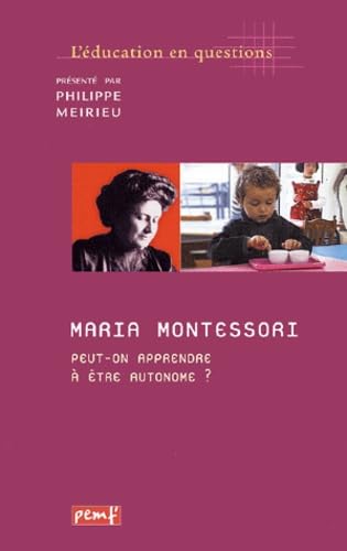 Maria Montessori. Peut-On Apprendre A Etre Autonome ? 9782845261532