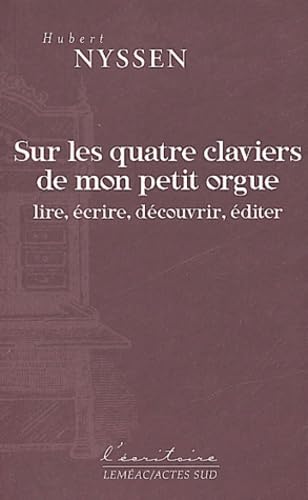 Sur les quatre claviers de mon petit orgue : Lire, écrire, découvrir, éditer 9782742740642