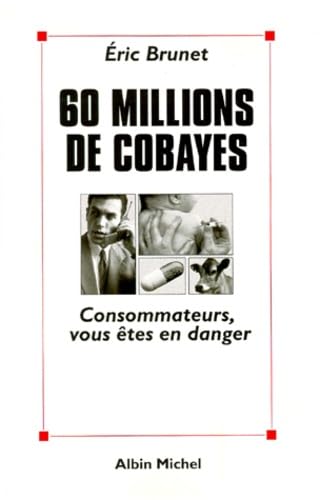 60 millions de cobayes. Consommateurs, vous êtes en danger 9782226108029