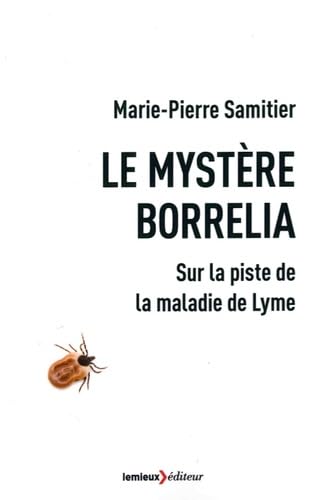 Le mystère Borrelia: Sur la piste de la maladie de Lyme 9782373440966