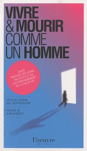 Vivre et mourir comme un Homme: Guide pratique des soins palliatifs et de l'accompagnement de la fin de vie 9782356310668