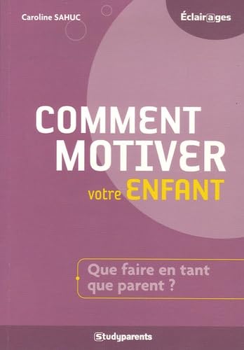 Comment motiver votre enfant ?: Que faire en tant que parent ? 9782844727725