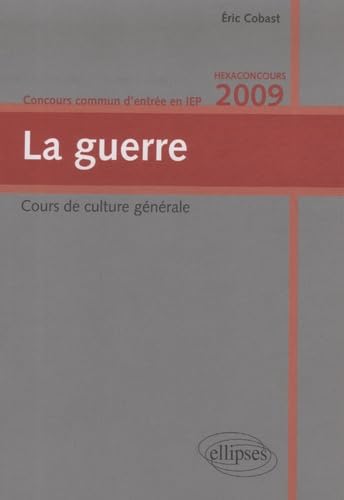 La guerre. Cours de culture générale. Concours commun d'entrée en IEP. Hexaconcours 2009 9782729843298