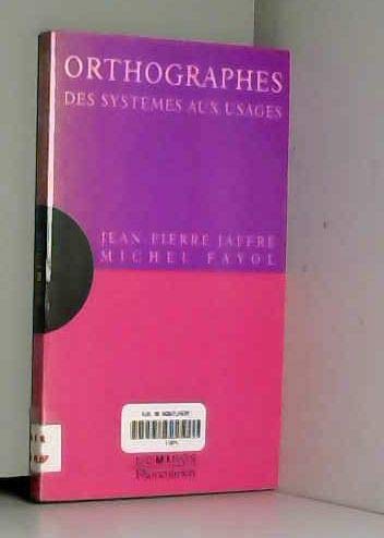 Orthographes, des systèmes aux usages: Un exposé pour comprendre, un essai pour réfléchir 9782080354761