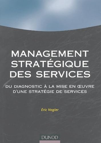 Management stratégique des services: Du diagnostic à la mise en oeuvre d'une stratégie de service 9782100081202