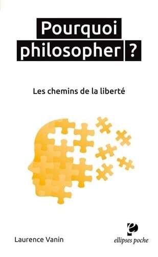 POURQUOI PHILOSOPHER ? LES CHEMINS DE LA LIBERTÉ 9782340017542