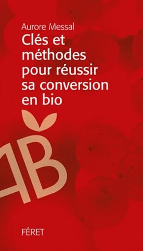 Clés pour réussir sa conversion en bio 9782351560662