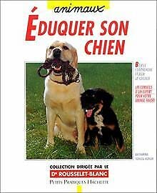 Éduquer son chien avec amour et bon sens: Éléments de base pour une éducation adaptée, du chiot au chien adulte 9782016206751