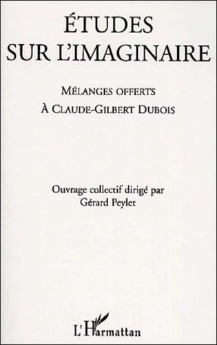 Etudes sur l'imaginaire. melanges offerts a claude-gilbert dubois 9782747503068