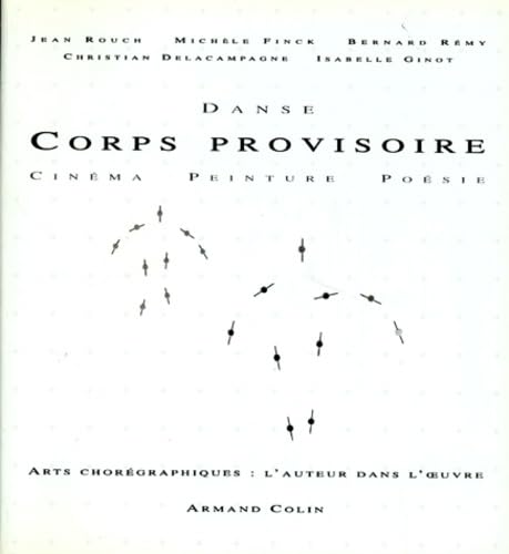 Le Corps Provisoire. Danse, Cinema, Peinture, Poesie 9782200372668