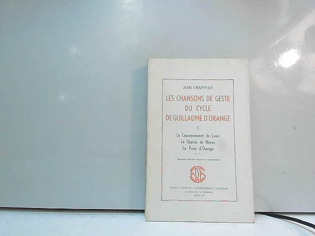 Jean Frappier,... Les Chansons de geste du cycle de Guillaume d'Orange
