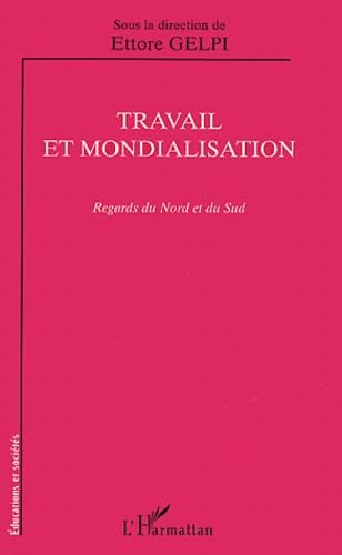 Travail et mondialisation. Regards du Nord et du Sud 9782747536479