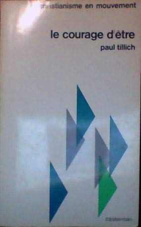 Le Courage d'être : Ethe Courage to bee, par Paul Tillich. Traduction de l'anglais et avant-propos de l'abbé Fernand Chapey 9782020005609