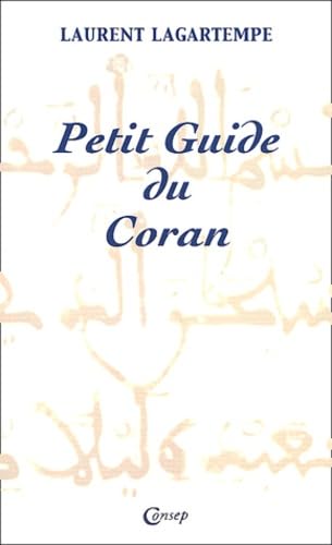 Petit guide du Coran: Tout ce que vous devez savoir de ce que dit vraiment le Coran 9782851620927