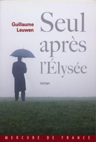 Seul après l'Élysée: Journal fictif (juin 2007 - janvier 2008) 9782715228634