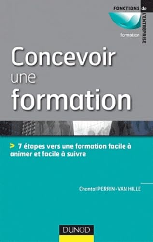 Concevoir une formation: 7 étapes vers une formation facile à animer et facile à suivre 9782100555291