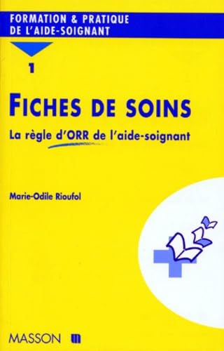 FICHES DE SOINS.: Tome 1, La règle d'ORR de l'aide-soignant 9782225850950