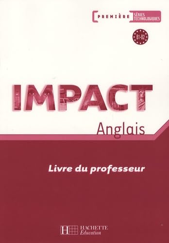 Anglais 1e séries technologiques Impact: Livre du professeur 9782011804280