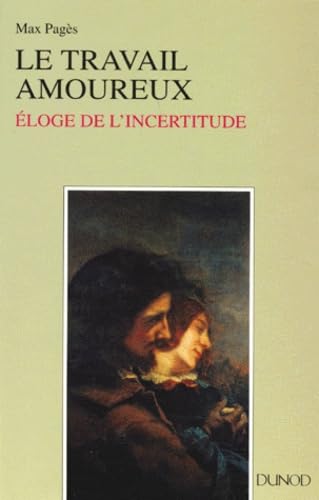 Le Travail Amoureux. Eloge De L'Incertitude 9782040207328