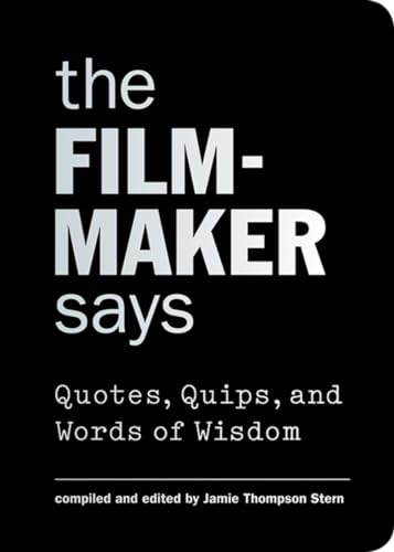 The Filmmaker Says: Quotes, Quips, and Words of Wisdom 9781616892203