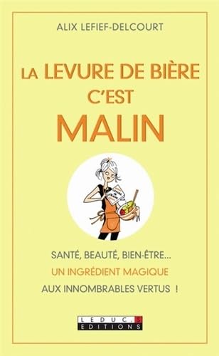 La levure de bière, c'est malin: santé, beauté, bien-être ... 9782848994581