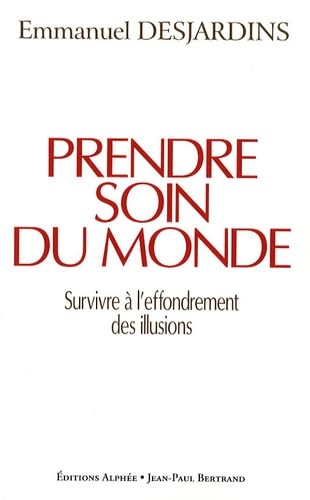 Prendre soin du monde: Survivre à l'effondrement des illusions 9782753803671